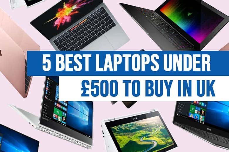 Best Laptops Under £500 to Buy in UK