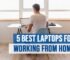 5 Best Laptops for Working from Home